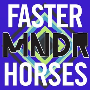 MNDR Faster Horses